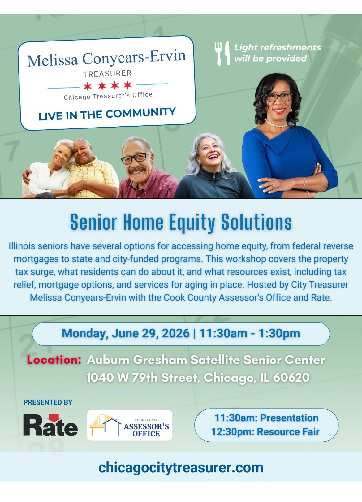 Alt Text: Flyer promoting a free senior homeowner workshop hosted by Chicago Treasurer Melissa Conyears-Ervin. The flyer features photos of older adults and a portrait of Melissa Conyears-Ervin. The event, titled “Senior Home Equity Solutions,” provides information on home equity options, reverse mortgages, property tax relief, aging-in-place services, and resources for Illinois seniors. The workshop takes place on Monday, June 29, 2026, from 11:30 a.m. to 1:30 p.m. at Auburn Gresham Satellite Senior Center, 1040 W. 79th Street, Chicago, IL 60620. The schedule includes a presentation at 11:30 a.m. and a resource fair at 12:30 p.m. Light refreshments will be provided. Presented in partnership with Rate and the Cook County Assessor’s Office. Website: chicagocitytreasurer.com.