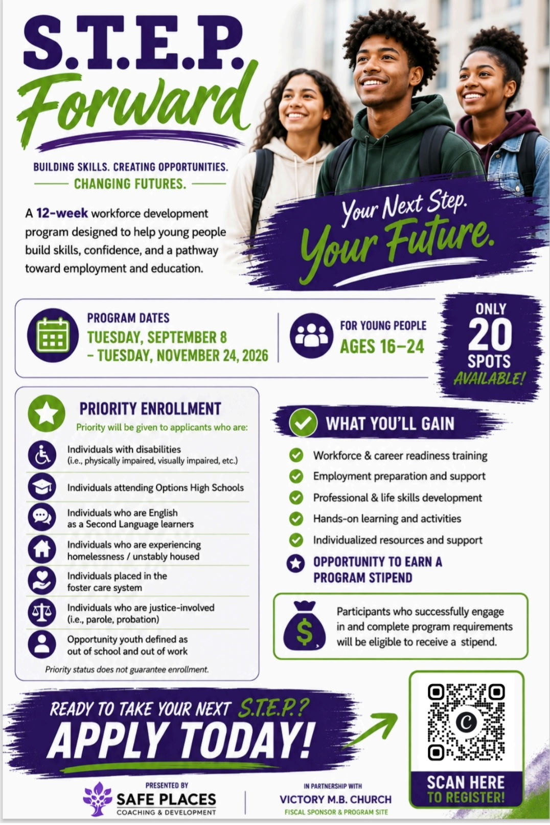 S.T.E.P. Forward 12-week workforce development program flyer for young people ages 16 to 24. The program, presented by Safe Places Coaching & Development in partnership with Victory M.B. Church, focuses on workforce and career readiness, employment preparation, professional and life skills, hands-on learning, individualized support, and an opportunity to earn a program stipend. The program runs September 8 through November 24, 2026, with 20 spots available. Priority enrollment is given to individuals with disabilities, Options High School students, English language learners, youth experiencing homelessness, youth in foster care, justice-involved youth, and opportunity youth who are out of school and work. A QR code is provided for registration.