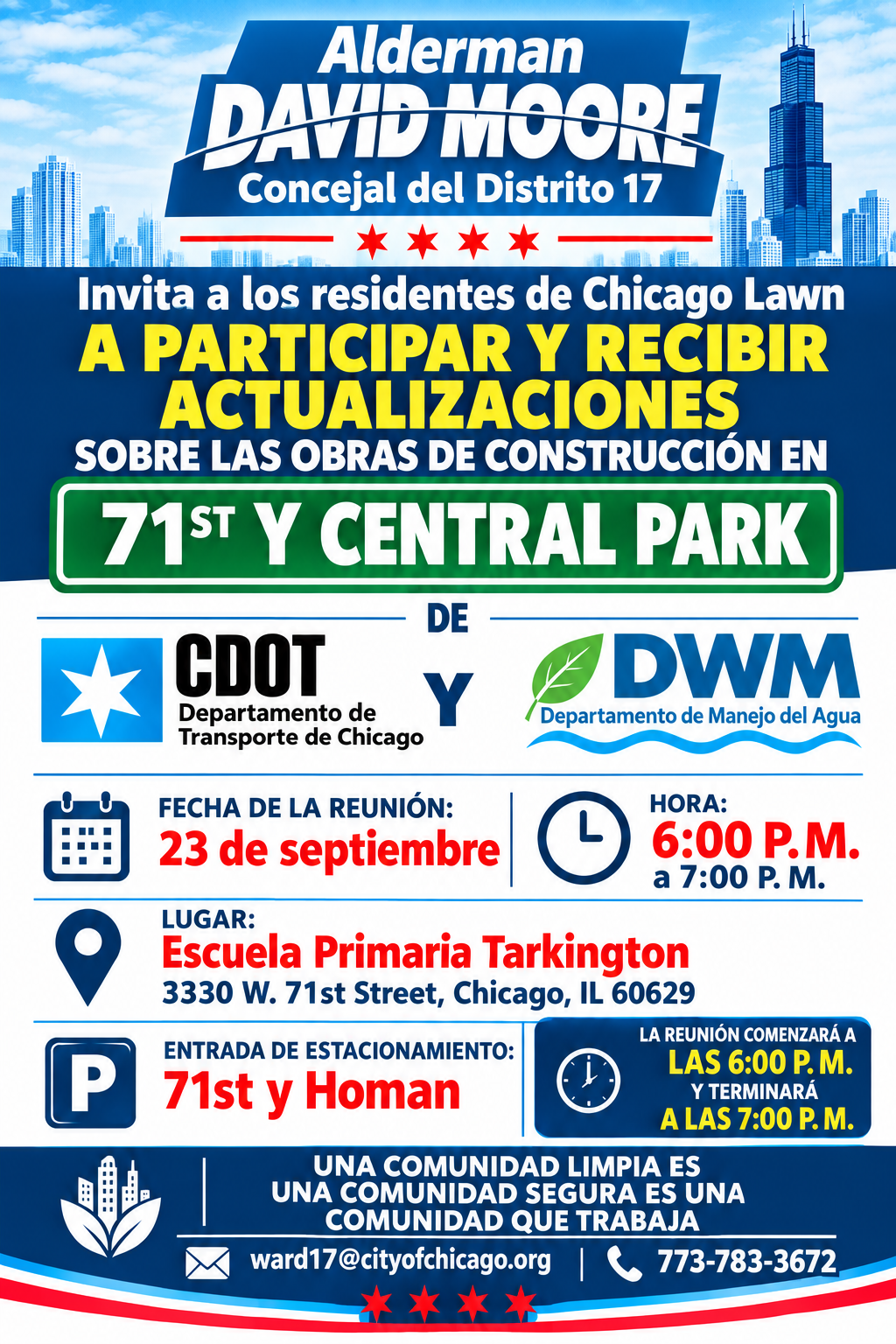 Un folleto de reunión comunitaria de David Moore, Concejal del Distrito 17, invitando a los residentes de Chicago Lawn a recibir actualizaciones sobre la construcción en 71st & Central Park de CDOT y DWM. La reunión es el 23 de septiembre a las 6:00 PM en la Escuela Primaria Tarkington, 3330 W. 71st, Chicago, IL 60629. La entrada al estacionamiento está en 71st y Homan. La reunión es de 6:00 PM a 7:00 PM. Información de contacto: ward17@cityofchicago.org o 773-783-2674.