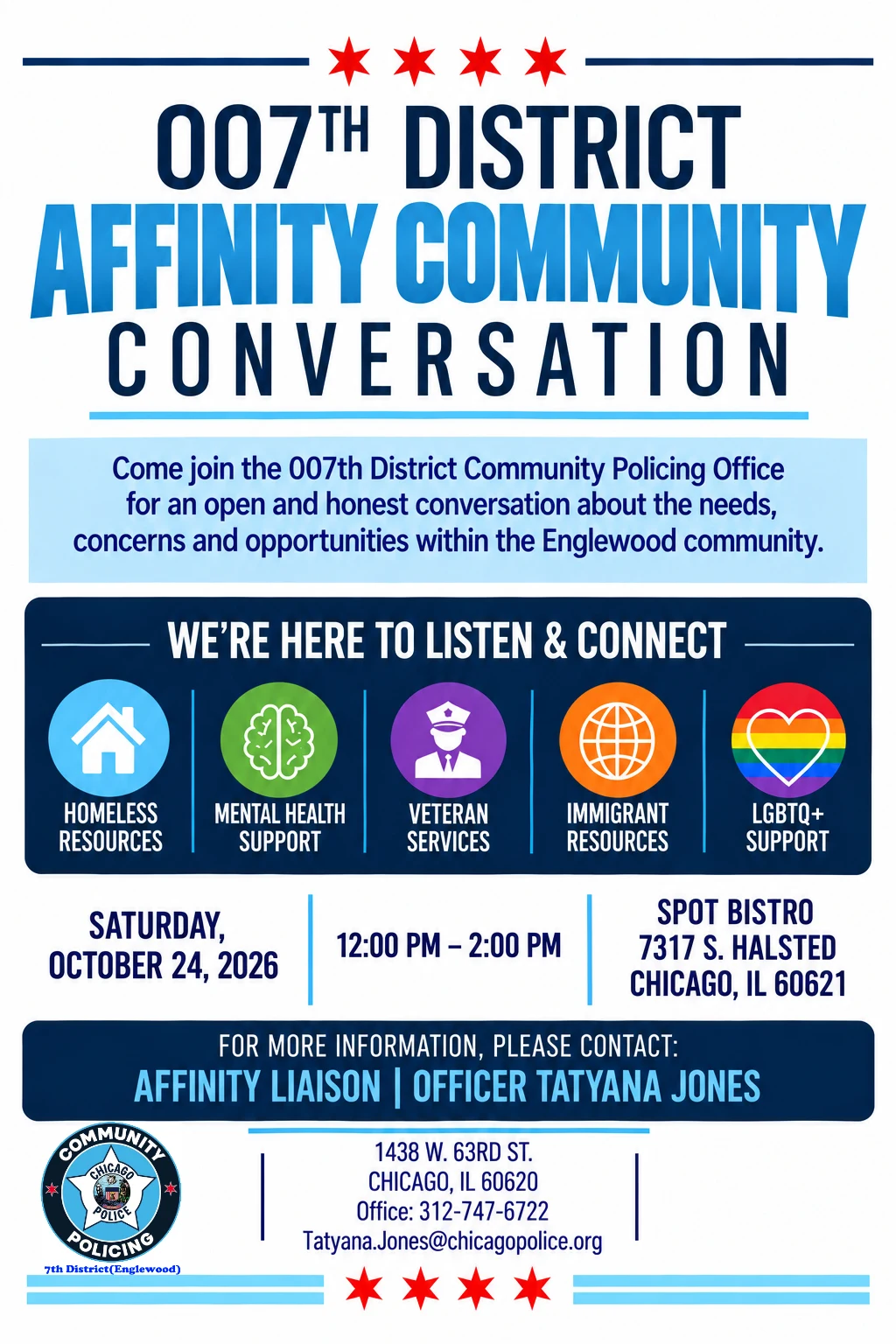 007th District Affinity Community Conversation flyer inviting Englewood residents to an open, honest discussion about community needs and opportunities. The event is Saturday, October 24, 2026, noon–2 p.m., at Spot Bistro, 7317 S. Halsted, Chicago, IL 60621. Five illustrated icons list homeless resources, mental health support, veteran services, immigrant resources, and LGBTQ+ support. Contact Affinity Liaison Officer Tatyana Jones at 312-747-6722 or Tatyana.Jones@chicagopolice.org.